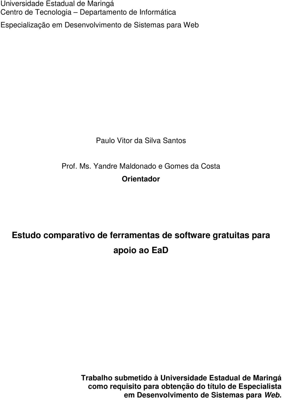 Yandre Maldonado e Gomes da Costa Orientador Estudo comparativo de ferramentas de software gratuitas para