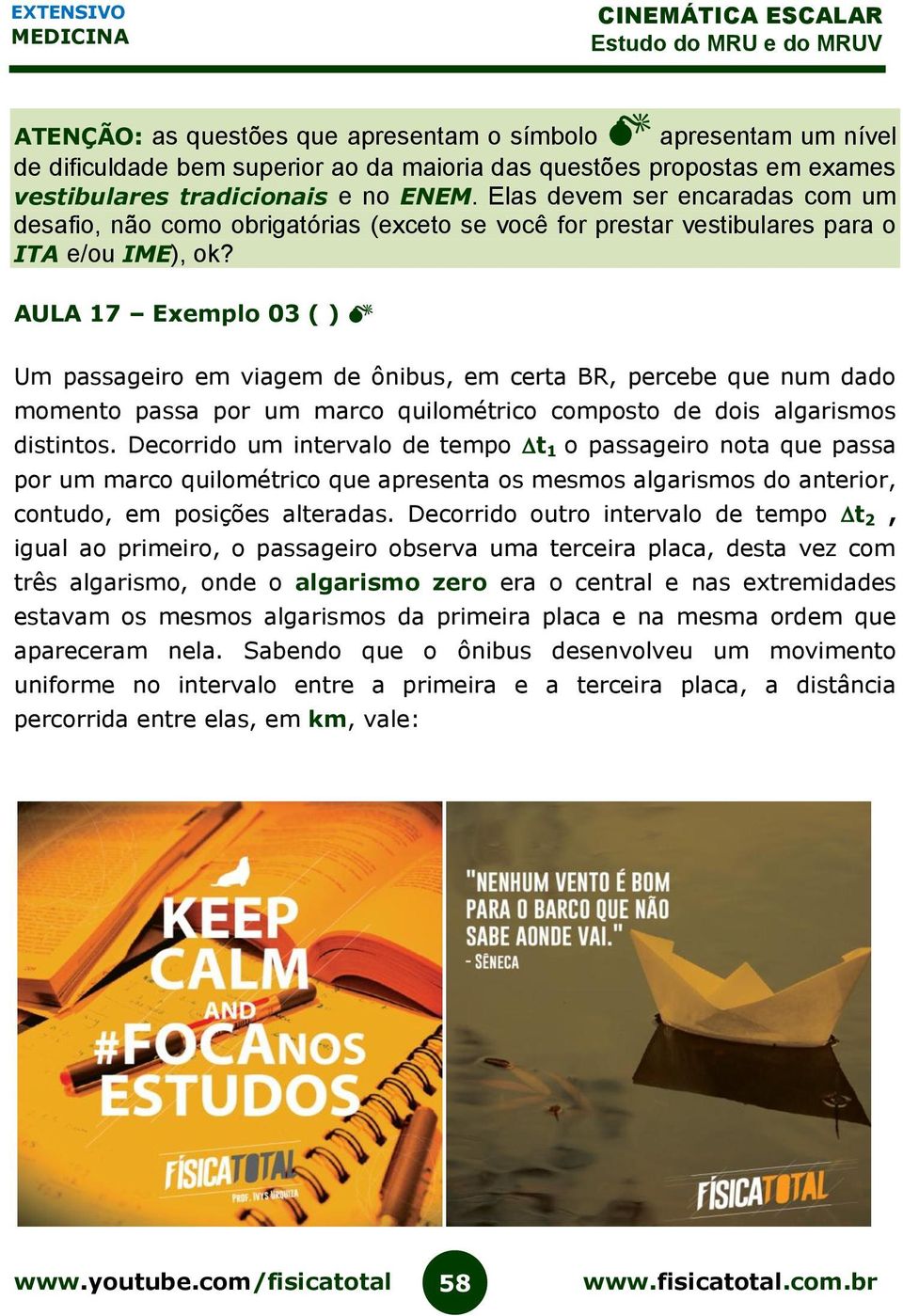 AULA 17 Exemplo 03 ( ) Um passageiro em viagem de ônibus, em certa BR, percebe que num dado momento passa por um marco quilométrico composto de dois algarismos distintos.