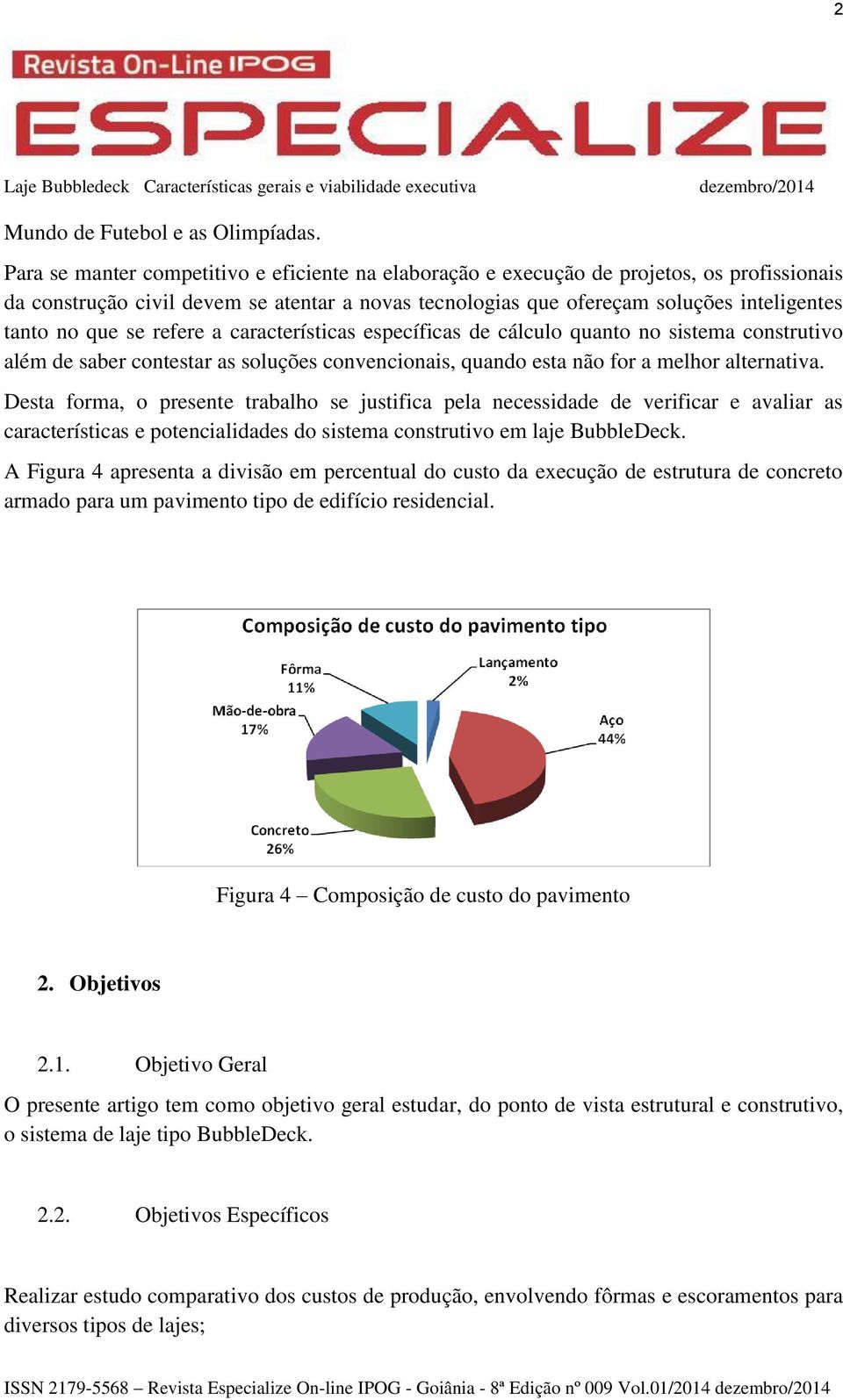 se refere a características específicas de cálculo quanto no sistema construtivo além de saber contestar as soluções convencionais, quando esta não for a melhor alternativa.