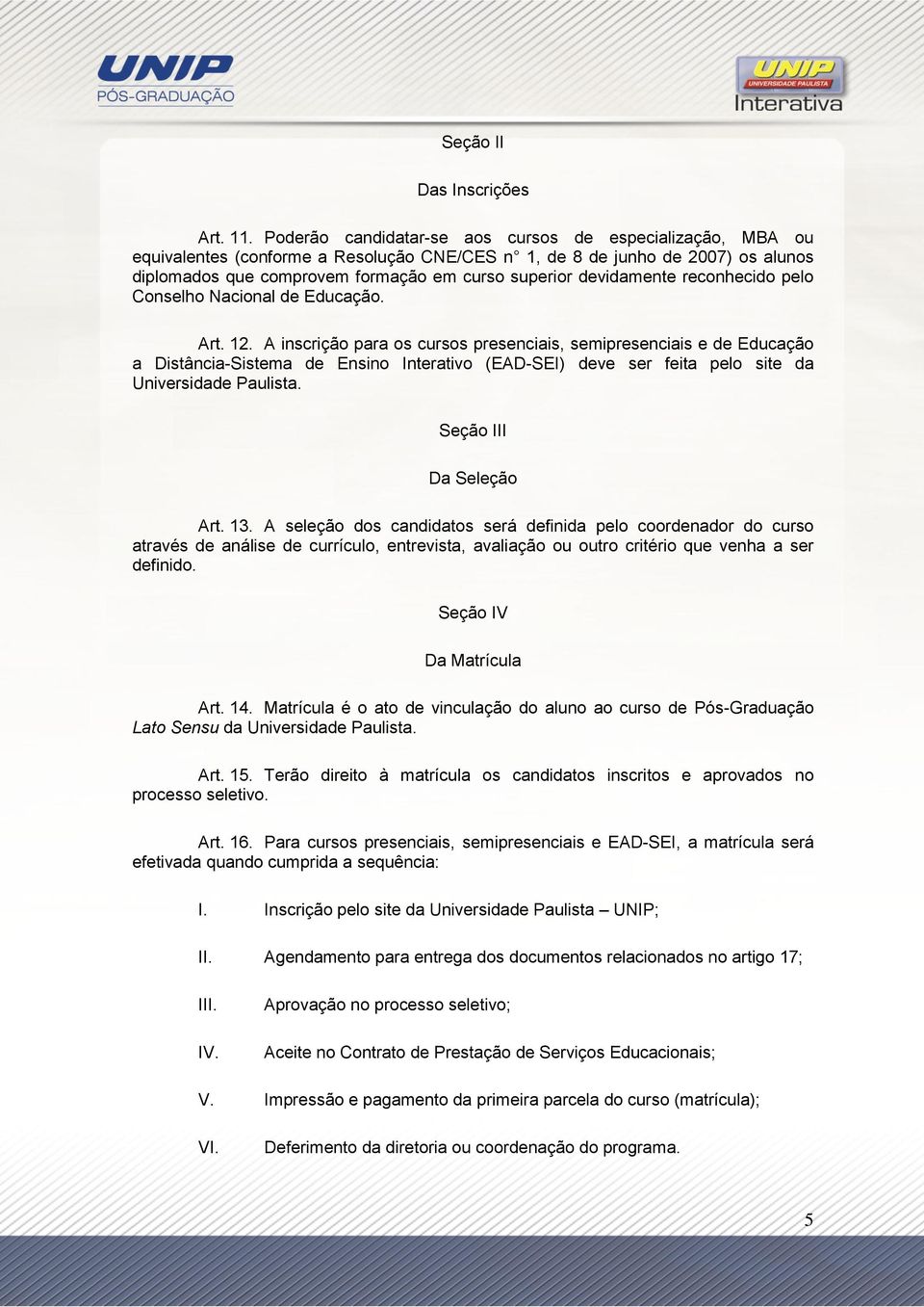 devidamente reconhecido pelo Conselho Nacional de Educação. Art. 12.