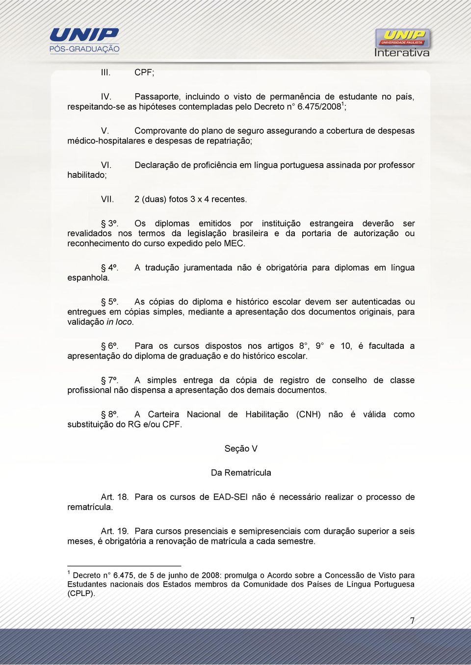 Declaração de proficiência em língua portuguesa assinada por professor 2 (duas) fotos 3 x 4 recentes. 3º.