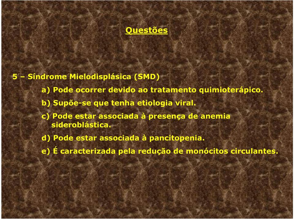 c) Pode estar associada à presença de anemia sideroblástica.