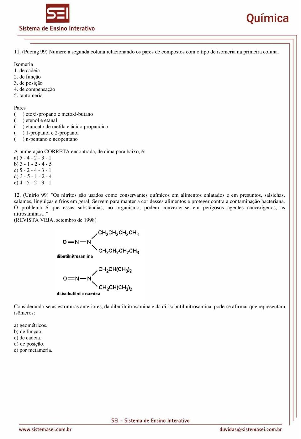 de cima para baixo, é: a) 5-4 - 2-3 - 1 b) 3-1 - 2-4 - 5 c) 5-2 - 4-3 - 1 d) 3-5 - 1-2 - 4 e) 4-5 - 2-3 - 1 12.