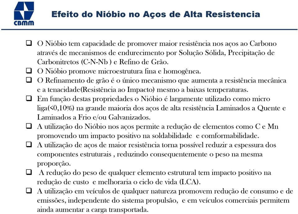 O Refinamento de grão é o único mecanismo que aumenta a resistência mecânica e a tenacidade(resistência ao Impacto) mesmo a baixas temperaturas.