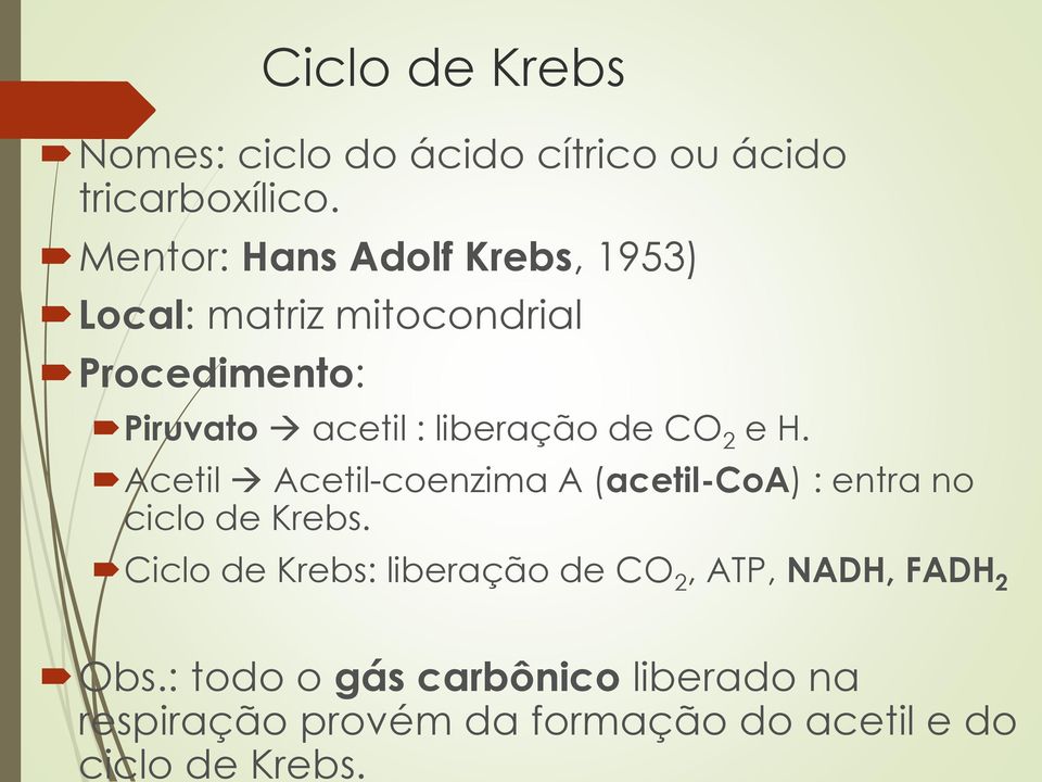 Mentor: Hans Adolf Krebs, 1953) Local: matriz mitocondrial Procedimento: Piruvato acetil : liberação