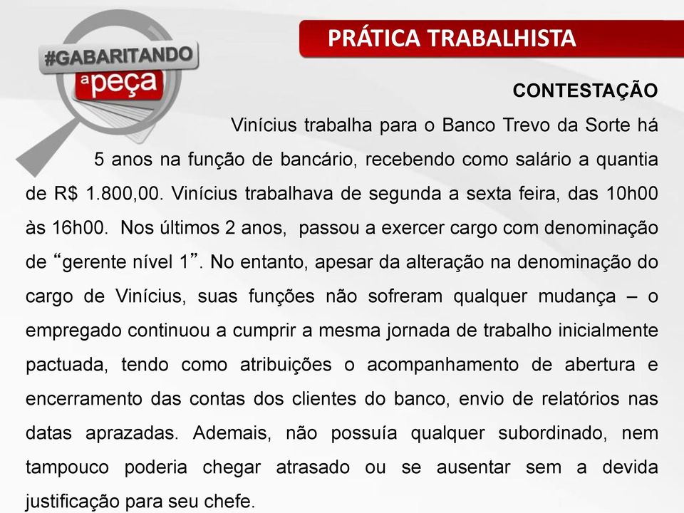 No entanto, apesar da alteração na denominação do cargo de Vinícius, suas funções não sofreram qualquer mudança o empregado continuou a cumprir a mesma jornada de trabalho inicialmente pactuada,