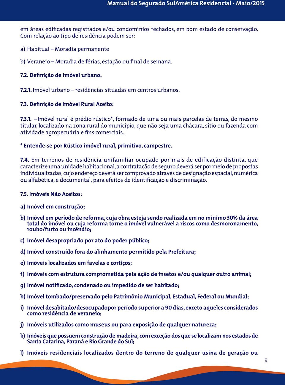 Imóvel urbano residências situadas em centros urbanos. 7.3. Definição de Imóvel Rural Aceito: 7.3.1.