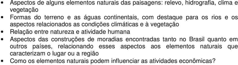 e atividade humana Aspectos das construções de moradias encontradas tanto no Brasil quanto em outros países, relacionando esses