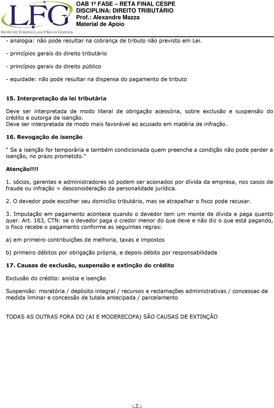 Interpretação da lei tributária Deve ser interpretada de modo literal de obrigação acessória, sobre exclusão e suspensão do crédito e outorga de isenção.