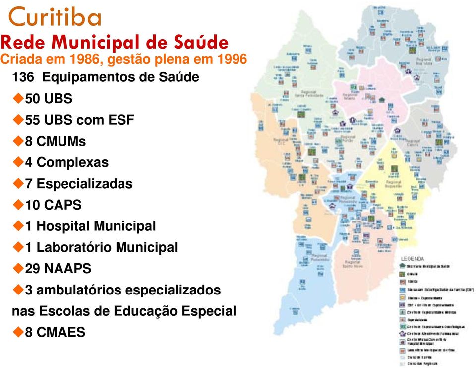 Especializadas 10 CAPS 1 Hospital Municipal 1 Laboratório Municipal 29