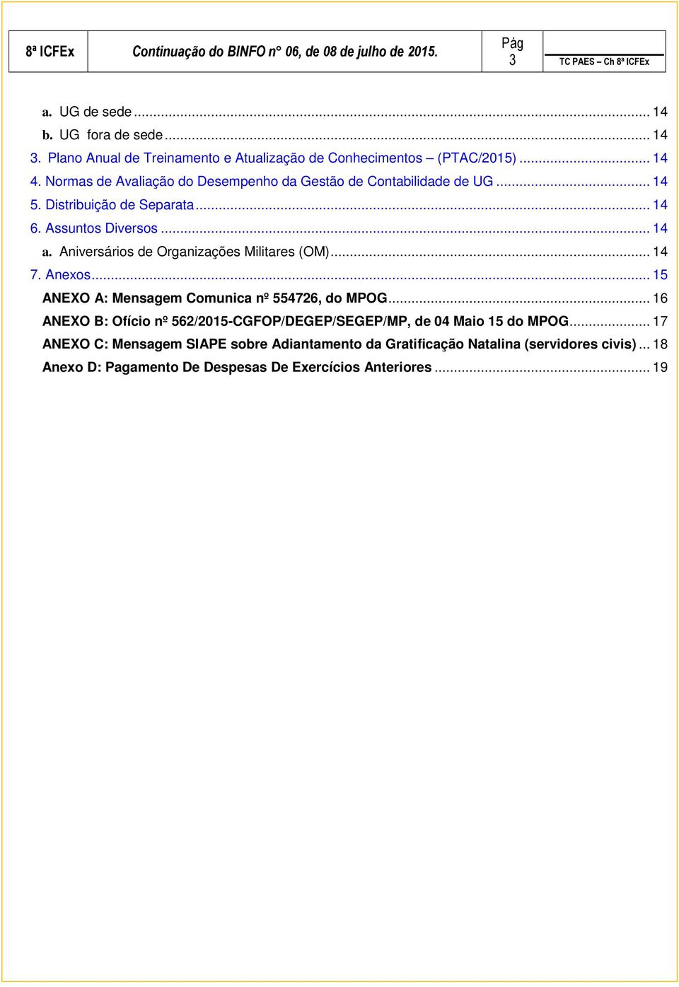 Aniversários de Organizações Militares (OM)... 14 7. Anexos... 15 ANEXO A: Mensagem Comunica nº 554726, do MPOG.