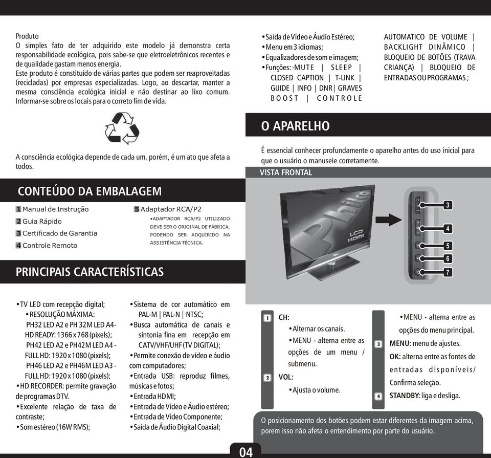 Logo, ao descartar, manter a mesma consciência ecológica inicial e não destinar ao lixo comum. Informar-se sobre os locais para o correto fim de vida.