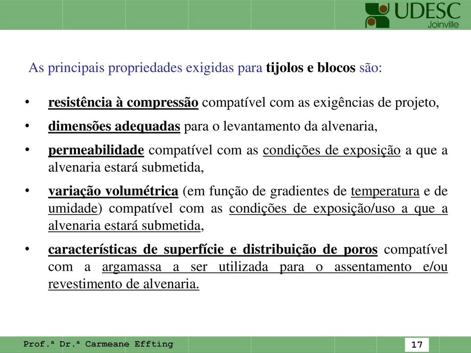 volumétrica (em função de gradientes de temperatura e de umidade) compatível com as condições de exposição/uso a que a alvenaria estará