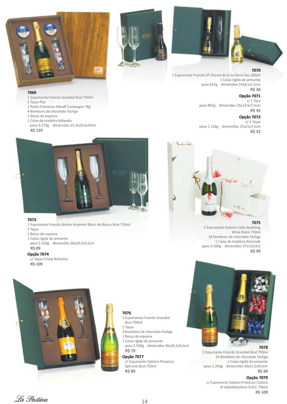 Opção 7072 c/ 2 Taças peso 1.116g dimensões 25x21x7,5cm R$ 52 7073 1 Espumante Francês Kosher Kraemer Blanc de Blancs Brut 750ml 2 Taças peso 2.