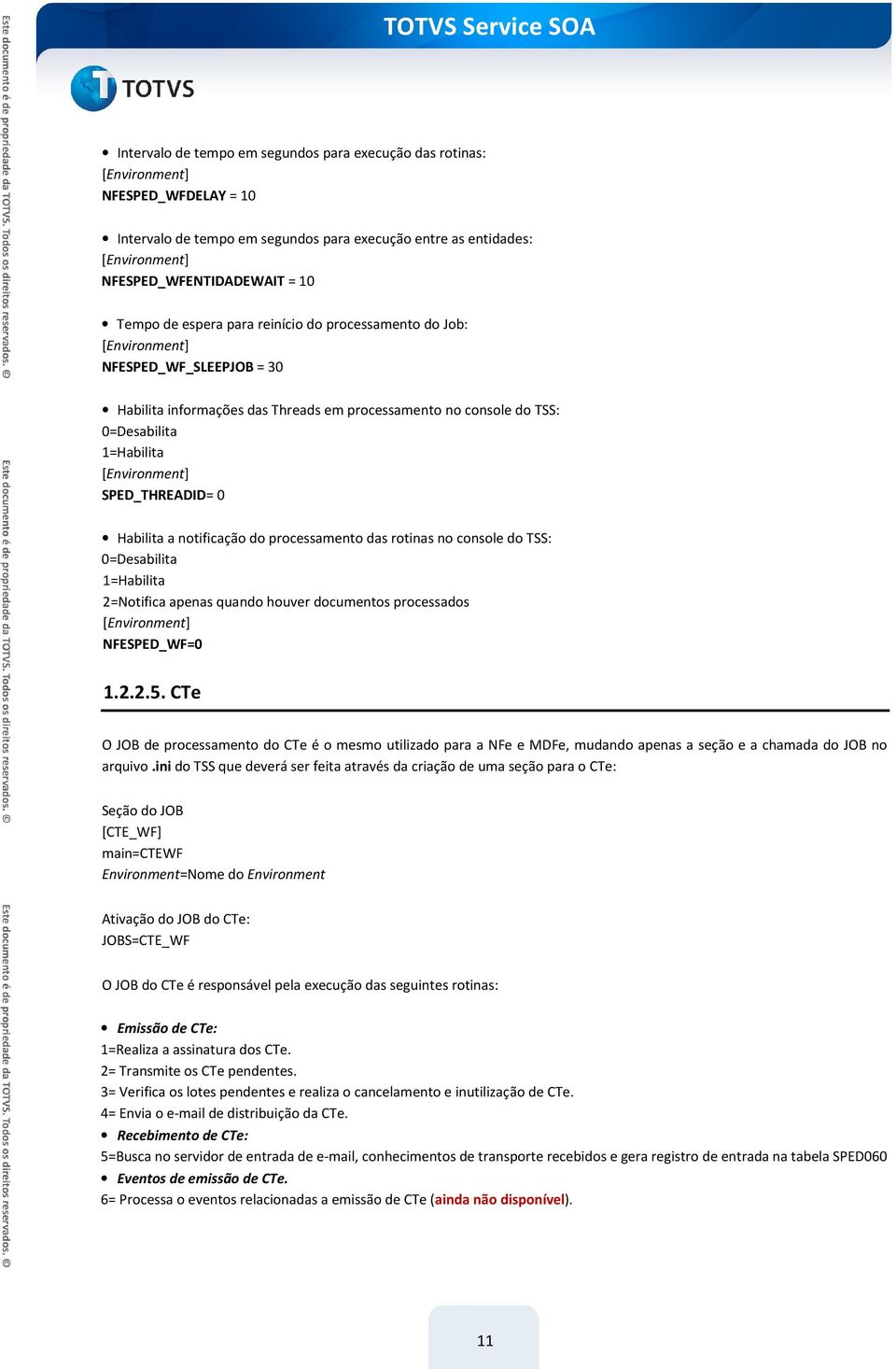 processamento das rotinas no console do TSS: 0=Desabilita 1=Habilita 2=Notifica apenas quando houver documentos processados NFESPED_WF=0 1.2.2.5.