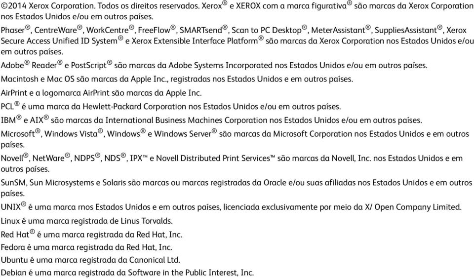 Xerox Corporation nos Estados Unidos e/ou em outros países. Adobe Reader e PostScript são marcas da Adobe Systems Incorporated nos Estados Unidos e/ou em outros países.