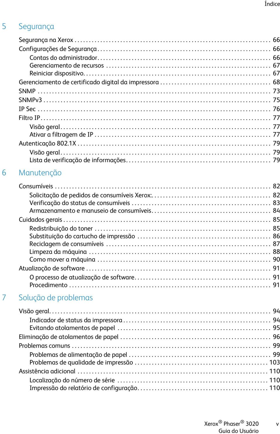 ................................................................. 67 Gerenciamento de certificado digital da impressora....................................... 68 SNMP.................................................................................. 73 SNMPv3.