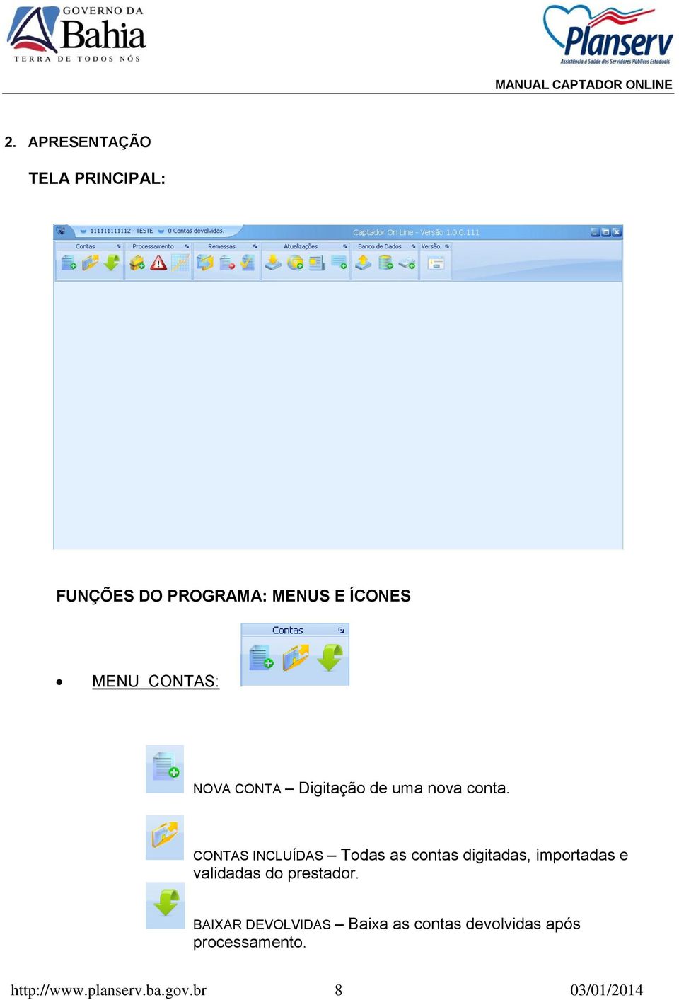 CONTAS INCLUÍDAS Todas as contas digitadas, importadas e validadas do