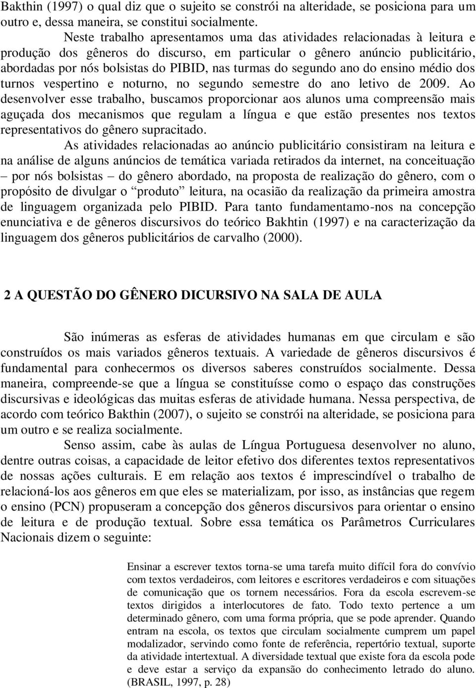 do segundo ano do ensino médio dos turnos vespertino e noturno, no segundo semestre do ano letivo de 2009.