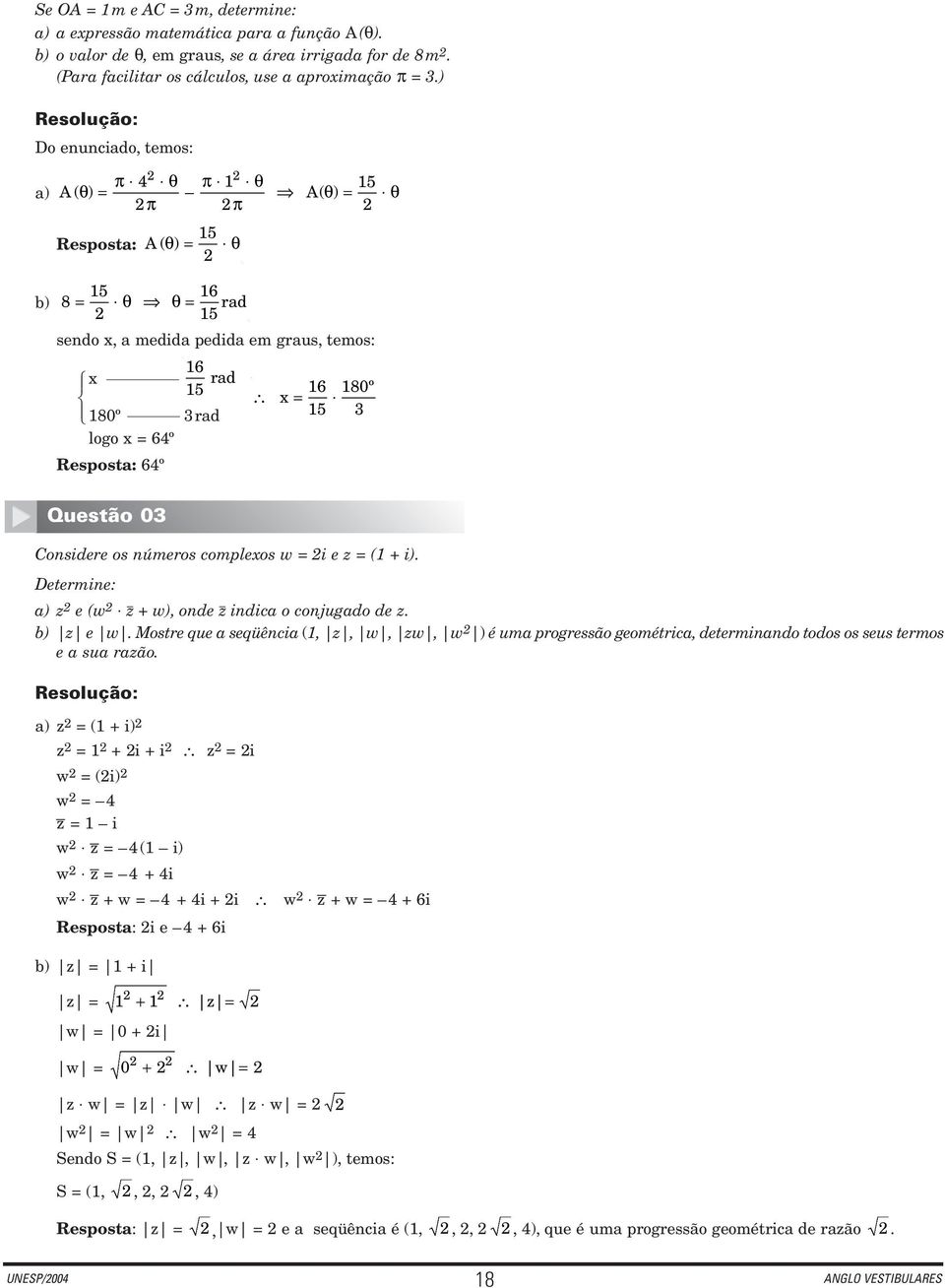 θ 16 x = 15 15 180º 3 θ Questão 03 Considere os números complexos w = i e z = (1 + i). Determine: a) z e (w z + w), onde z indica o conjugado de z. b) z e w.