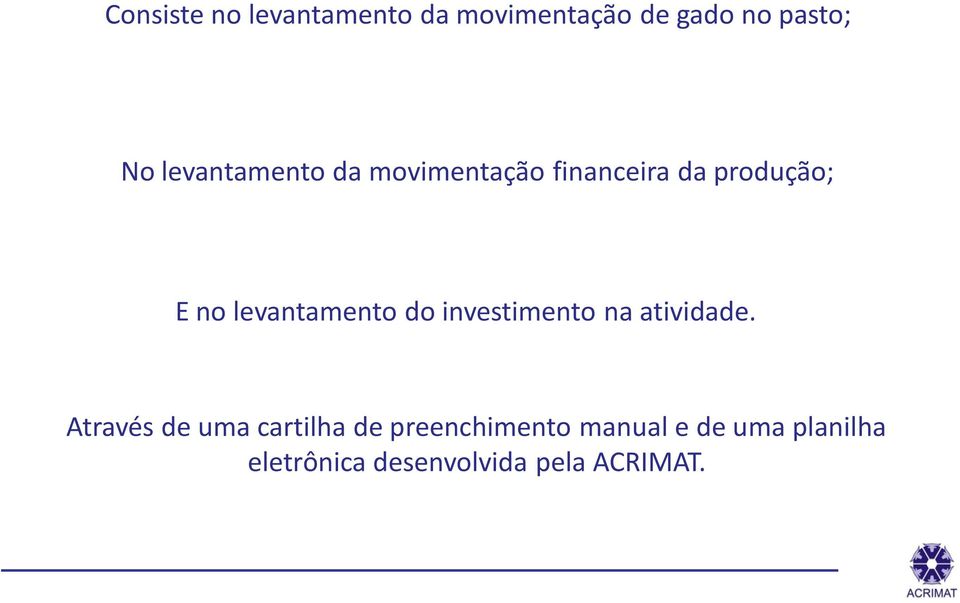 levantamento do investimento na atividade.