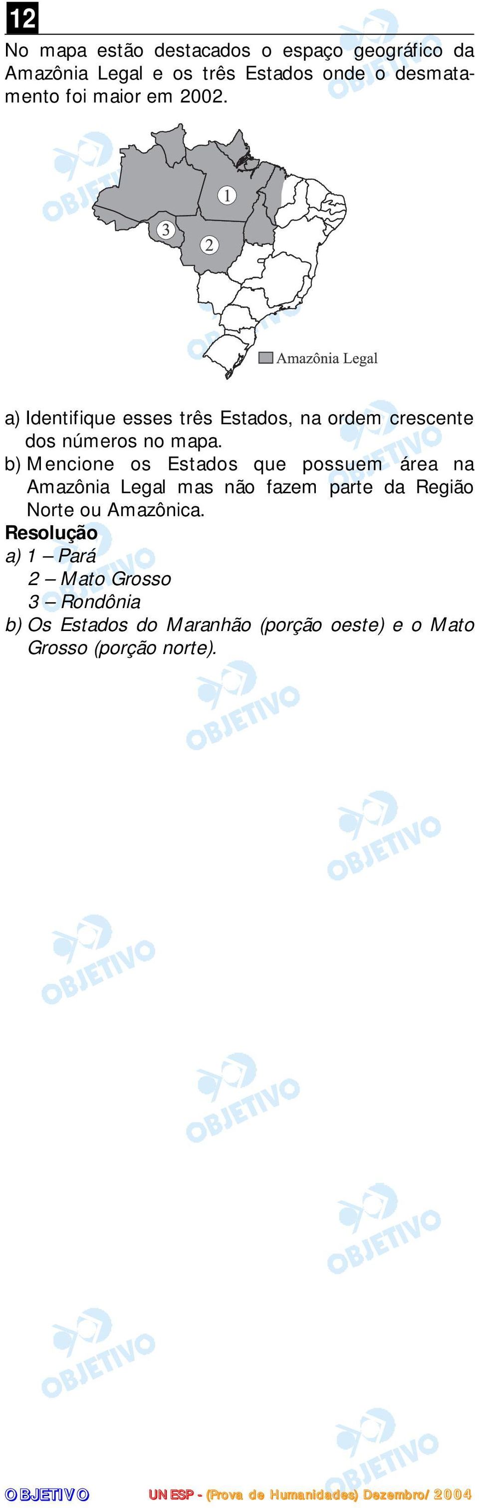 b) Mencione os Estados que possuem área na Amazônia Legal mas não fazem parte da Região Norte ou