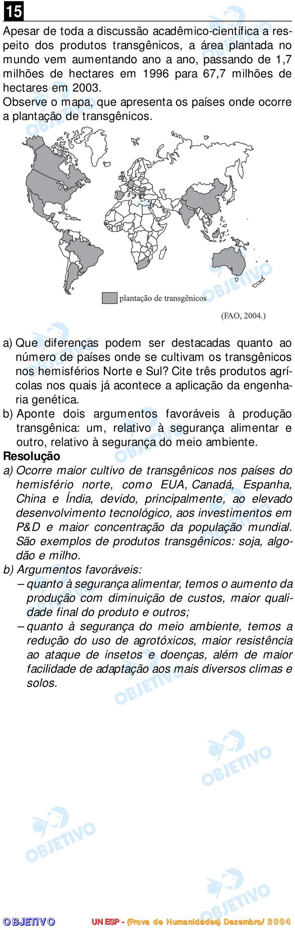 a) Que diferenças podem ser destacadas quanto ao número de países onde se cultivam os transgênicos nos hemisférios Norte e Sul?