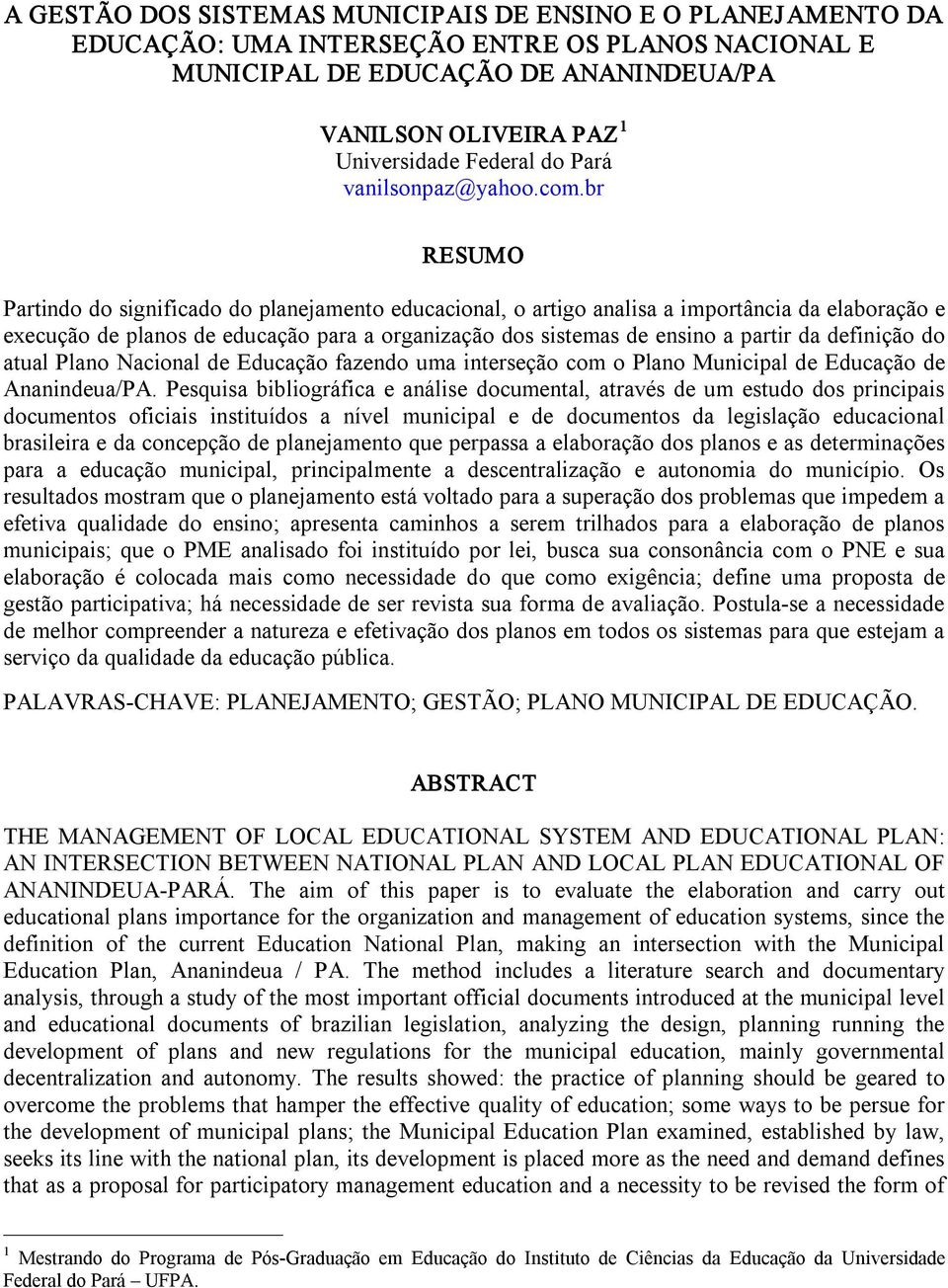 br RESUMO Partindo do significado do planejamento educacional, o artigo analisa a importância da elaboração e execução de planos de educação para a organização dos sistemas de ensino a partir da