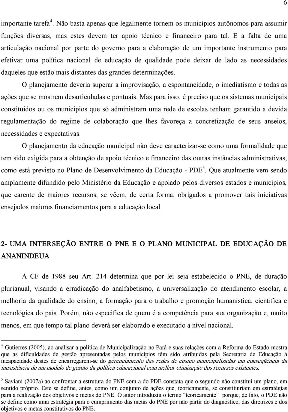 necessidades daqueles que estão mais distantes das grandes determinações.