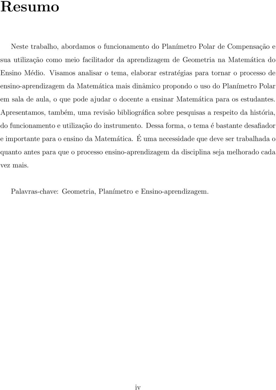 a ensinar Matemática para os estudantes. Apresentamos, também, uma revisão bibliográfica sobre pesquisas a respeito da história, do funcionamento e utilização do instrumento.