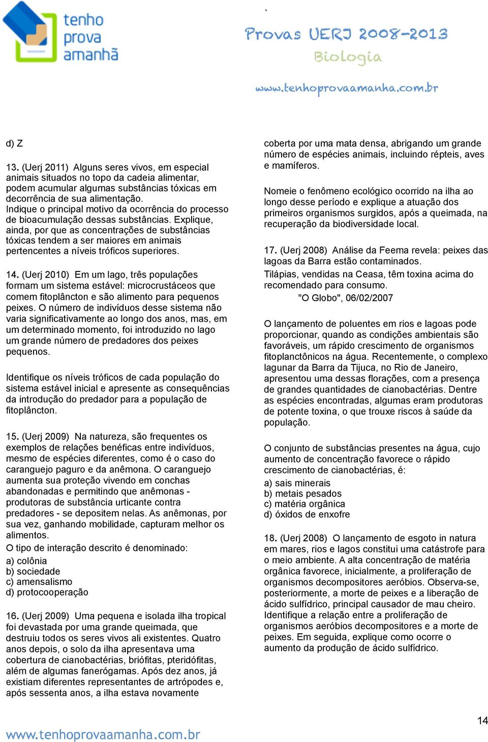 Explique, ainda, por que as concentrações de substâncias tóxicas tendem a ser maiores em animais pertencentes a níveis tróficos superiores. 14.