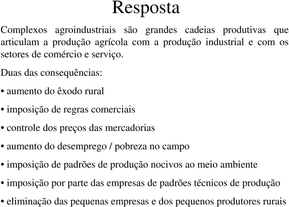 Duas das consequências: aumento do êxodo rural imposição de regras comerciais controle dos preços das mercadorias aumento do