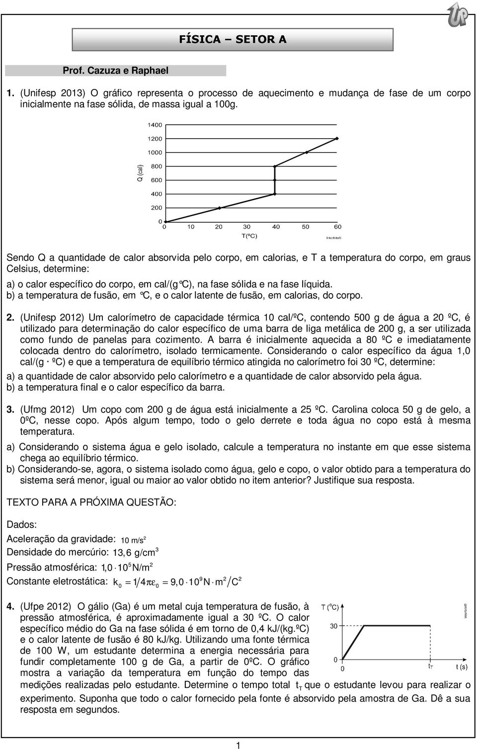 b) a temperatura de fusão, em C, e o calor latente de fusão, em calorias, do corpo. 2.