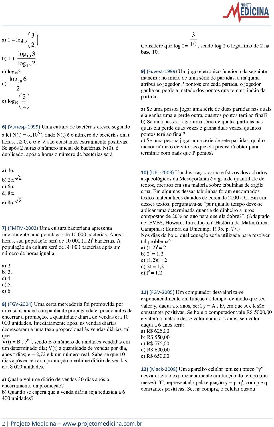 Se após horas o número inicial de bactérias, N(0), é duplicado, após 6 horas o número de bactérias será Considere que log = 0 base 0.