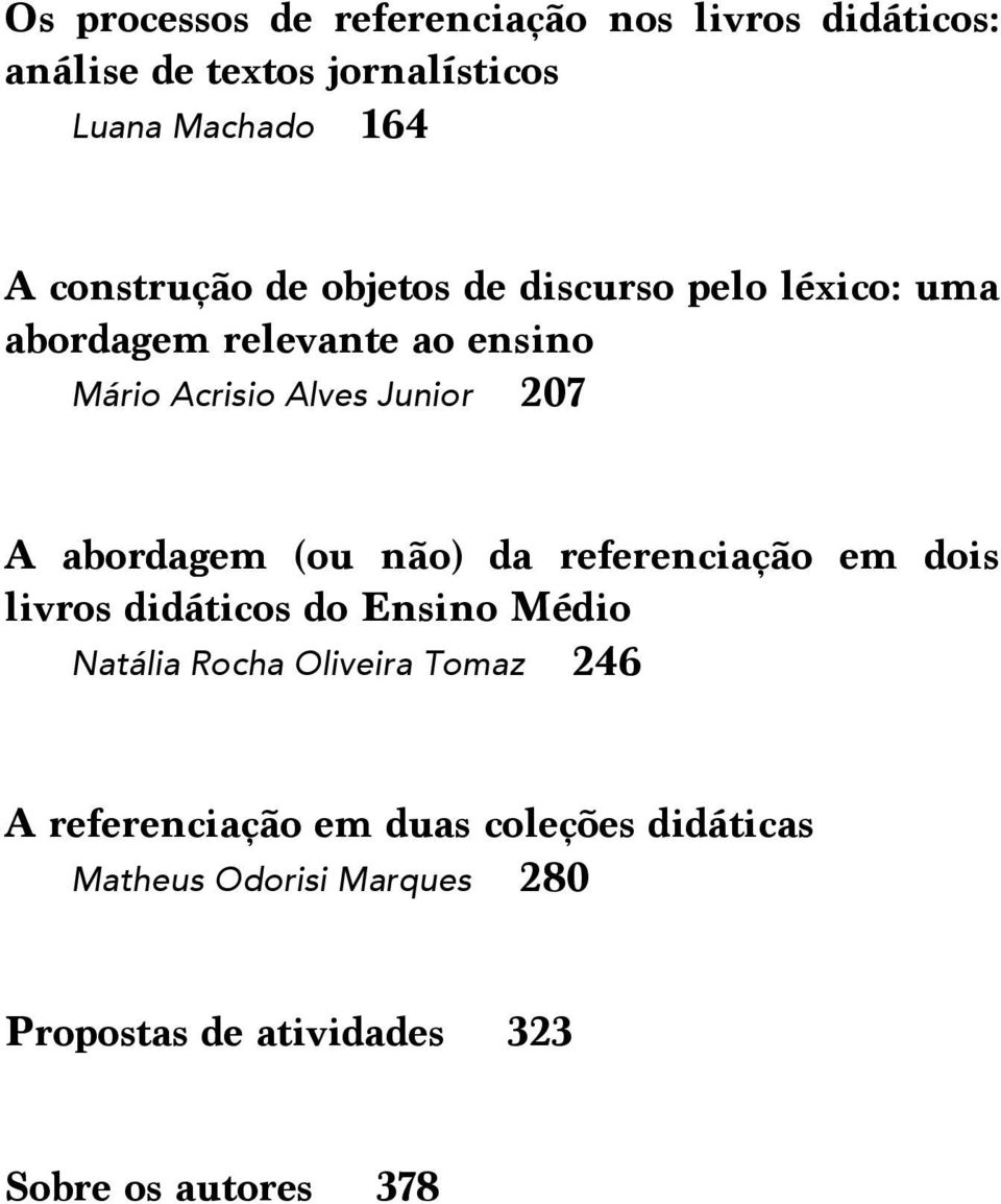 Acrisio Alves Junior 207 A abordagem (ou não) da referenciação em dois livros didáticos do Ensino Médio Natália Rocha