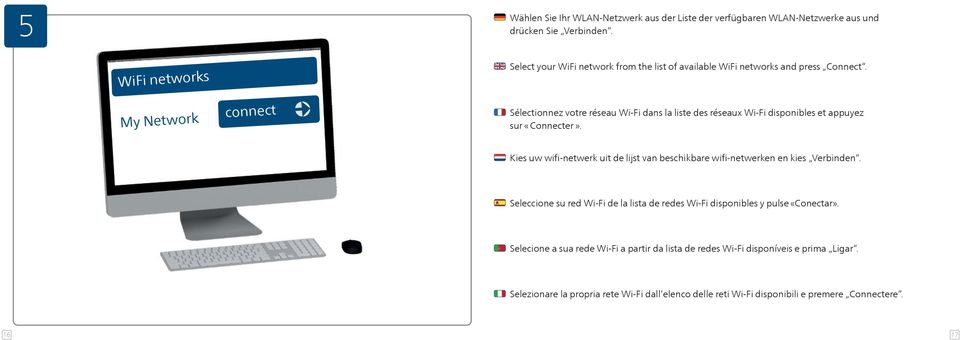 My Network connect Sélectionnez votre réseau Wi-Fi dans la liste des réseaux Wi-Fi disponibles et appuyez sur «Connecter».