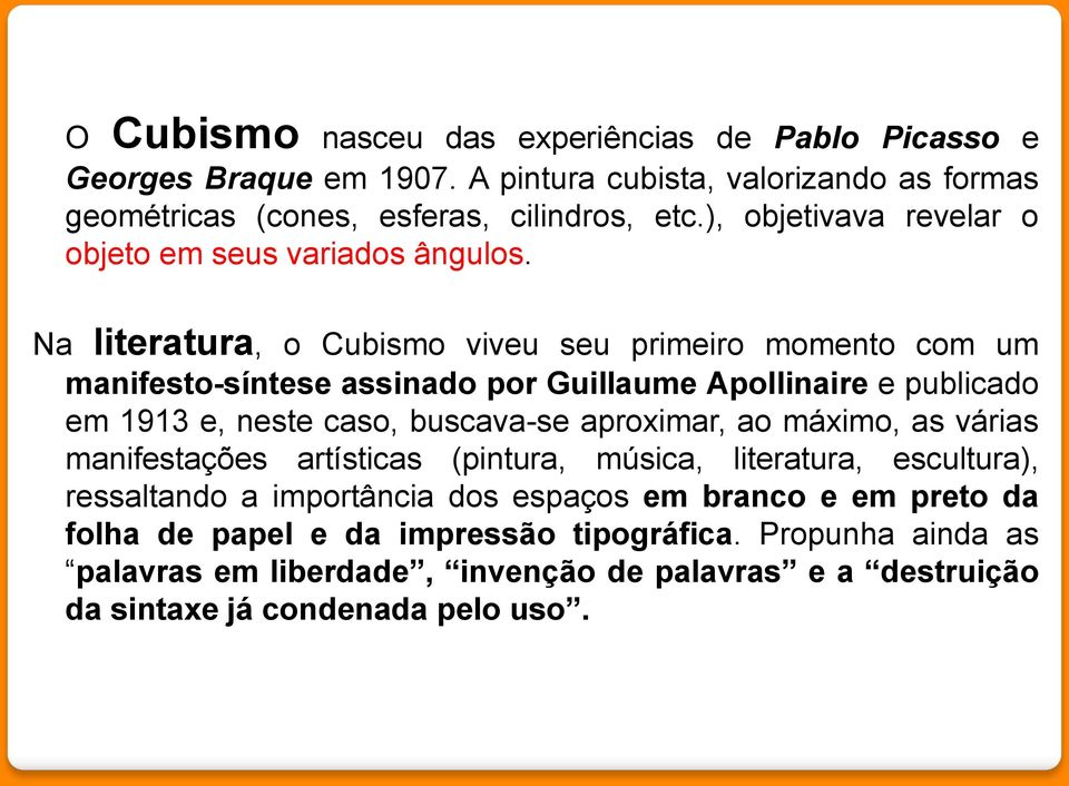 Na literatura, o Cubismo viveu seu primeiro momento com um manifesto-síntese assinado por Guillaume Apollinaire e publicado em 1913 e, neste caso, buscava-se aproximar, ao