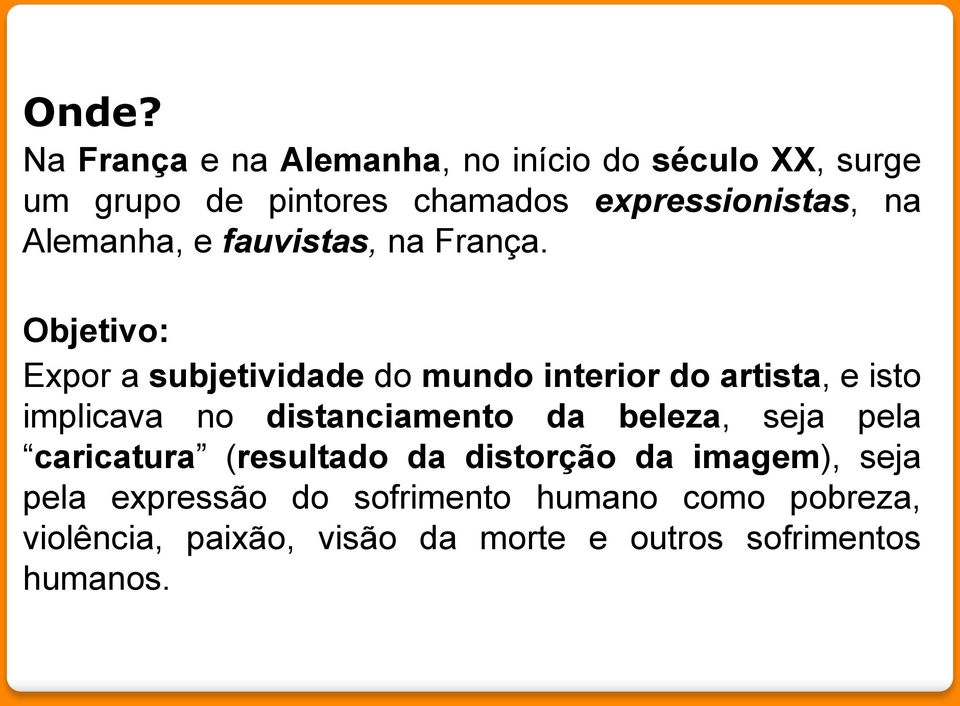 Objetivo: Expor a subjetividade do mundo interior do artista, e isto implicava no distanciamento da