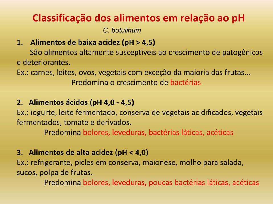 : carnes, leites, ovos, vegetais com exceção da maioria das frutas... Predomina o crescimento de bactérias 2. Alimentos ácidos (ph 4,0-4,5) Ex.