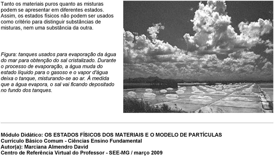 Figura: tanques usados para evaporação da água do mar para obtenção do sal cristalizado.