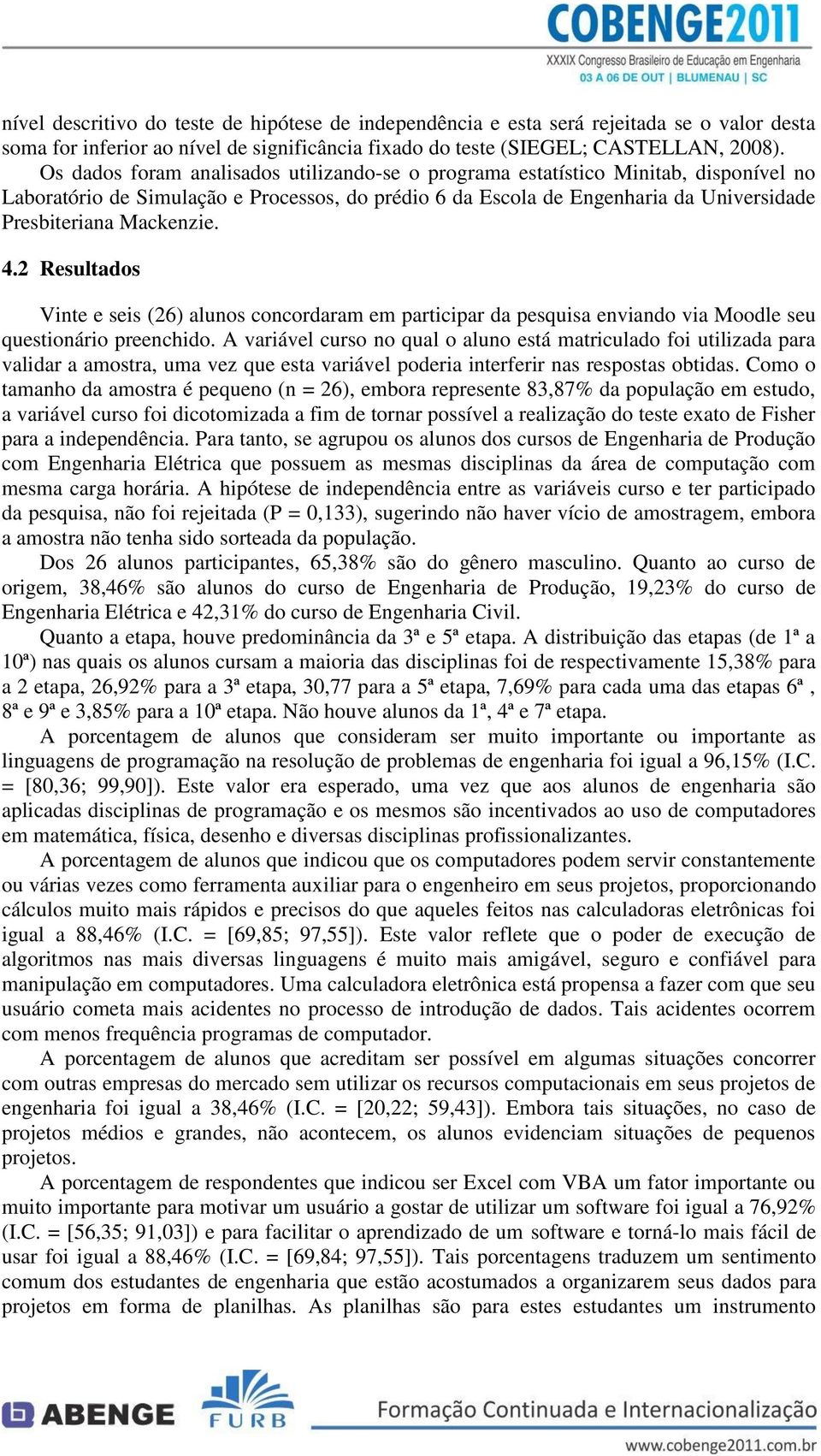 2 Resultados Vinte e seis (26) alunos concordaram em participar da pesquisa enviando via Moodle seu questionário preenchido.