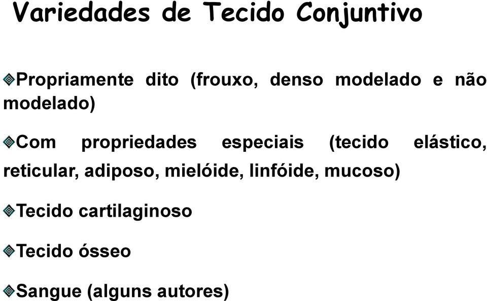 (tecido elástico, reticular, adiposo, mielóide, linfóide,