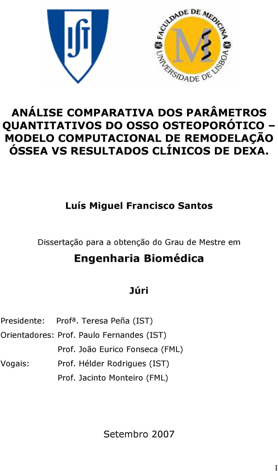 Luís Miguel Francisco Santos Dissertação para a obtenção do Grau de Mestre em Engenharia Biomédica Júri