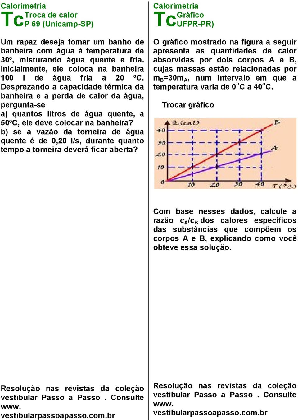 b) se a vazão da torneira de água quente é de 0,20 l/s, durante quanto tempo a torneira deverá ficar aberta?