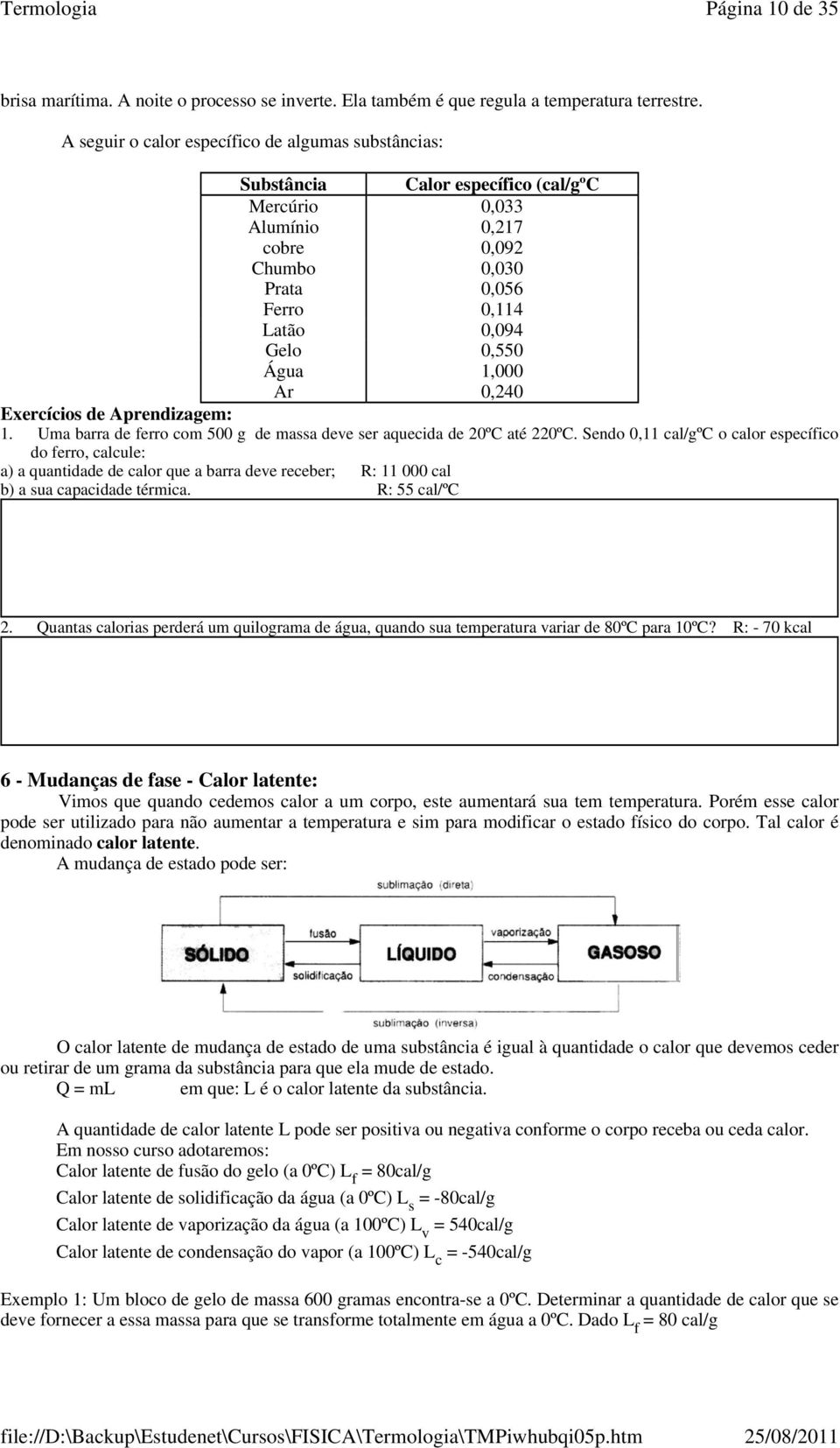 1,000 Ar 0,240 Exercícios de Aprendizagem: 1. Uma barra de ferro com 500 g de massa deve ser aquecida de 20ºC até 220ºC.