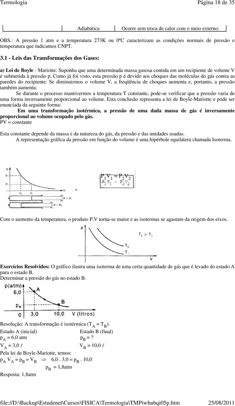 1 - Leis das Transformações dos Gases: a) Lei de Boyle - Mariotte: Suponha que uma determinada massa gasosa contida em um recipiente de volume V é submetida à pressão p.