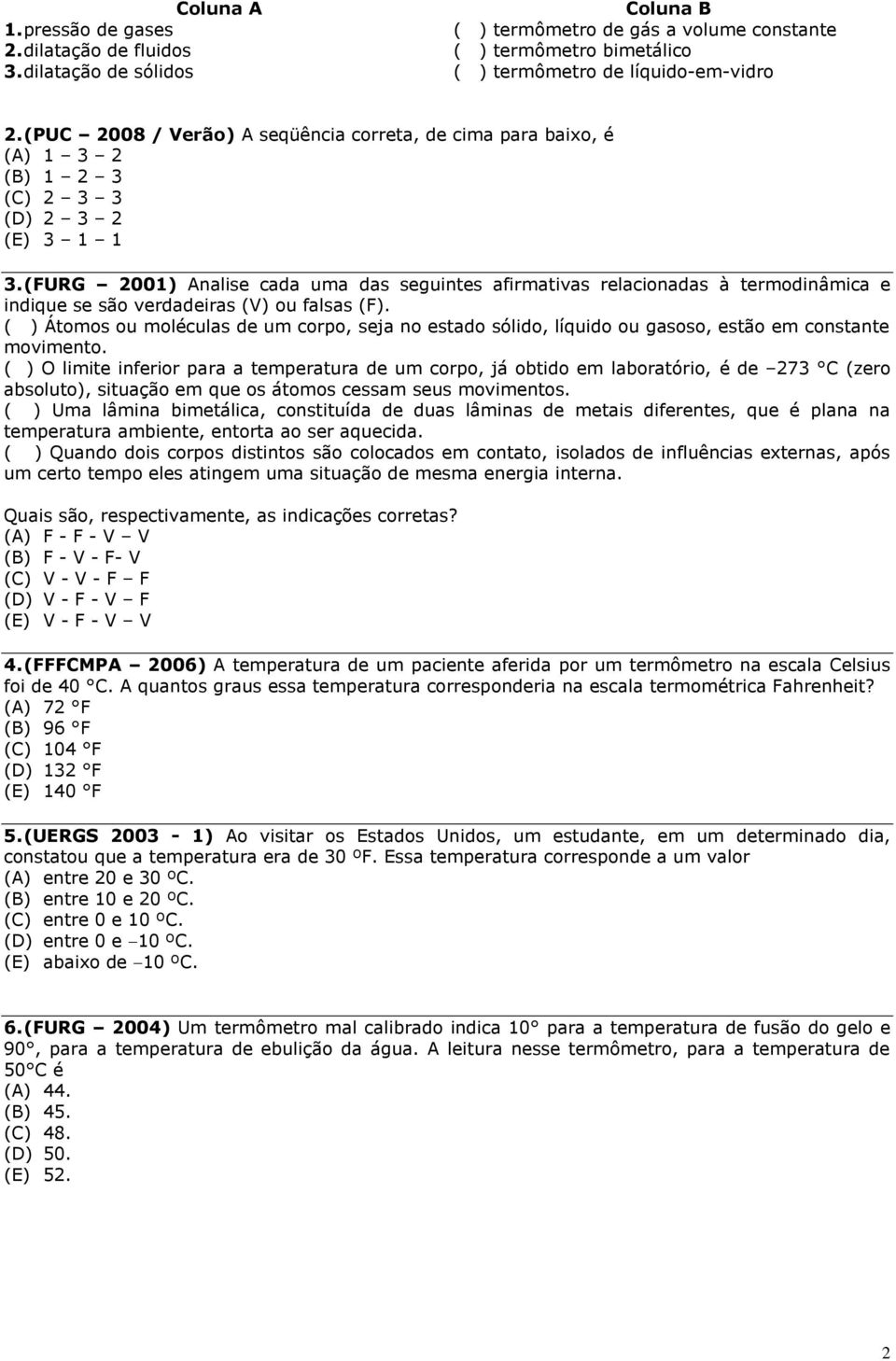 (FURG 2001) Analise cada uma das seguintes afirmativas relacionadas à termodinâmica e indique se são verdadeiras (V) ou falsas (F).