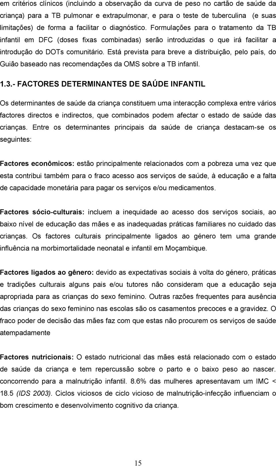 Está prevista para breve a distribuição, pelo país, do Guião baseado nas recomendações da OMS sobre a TB infantil. 1.3.