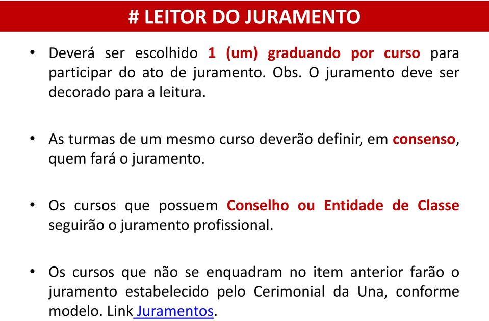 As turmas de um mesmo curso deverão definir, em consenso, quem fará o juramento.