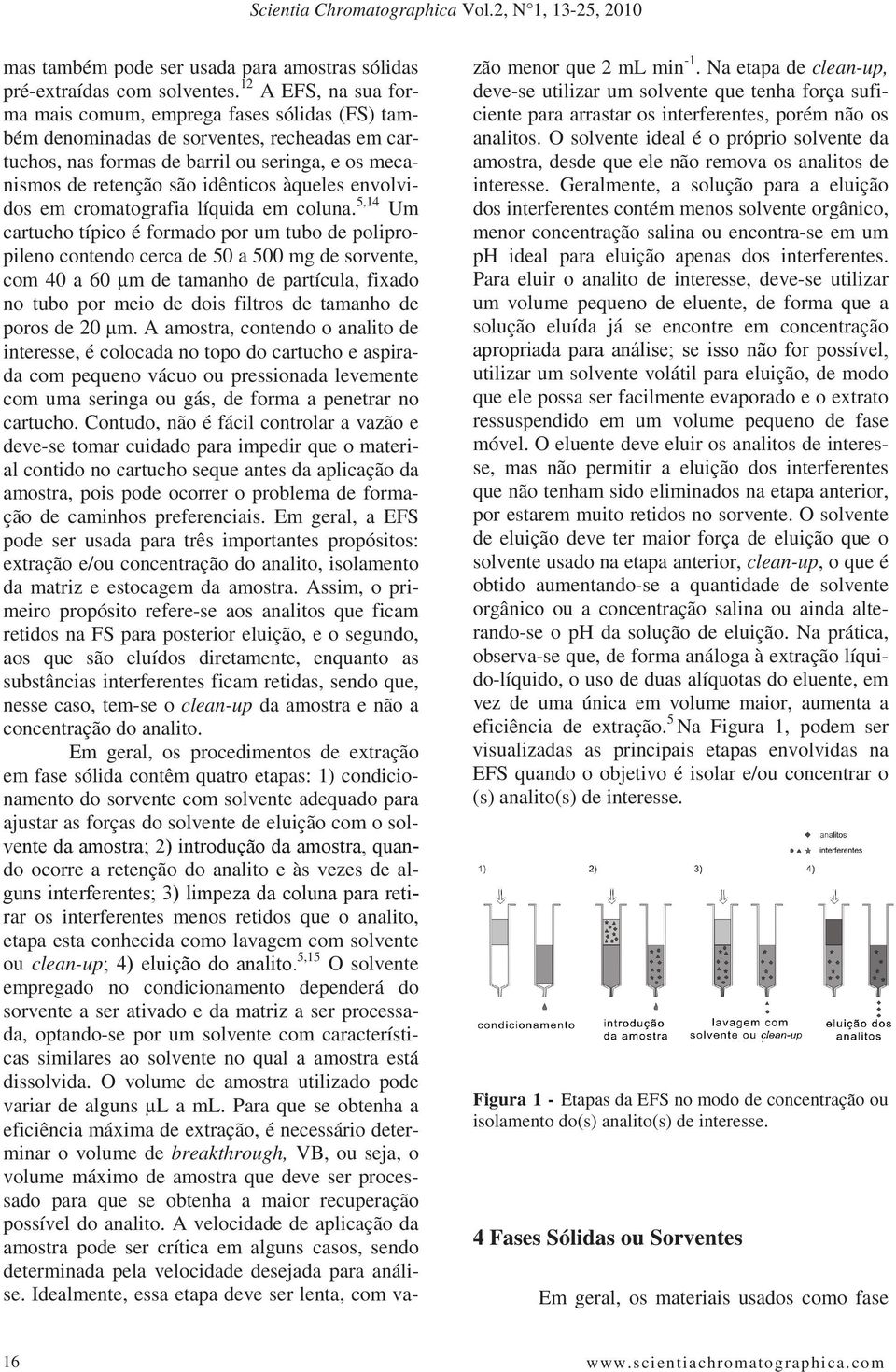 àqueles envolvidos em cromatografia líquida em coluna.